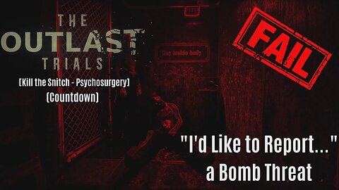 (Outlast Trials) I'd Like to Report...a Bomb Threat [Psychosurgery - W/Friends]