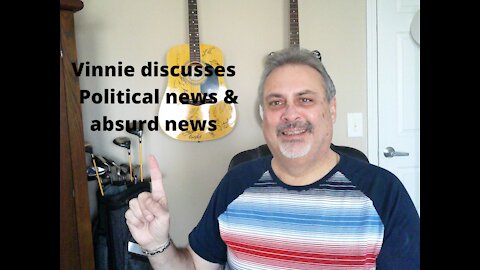 Vinnie Discusses Politics and Absurd new around the world Ep. 8