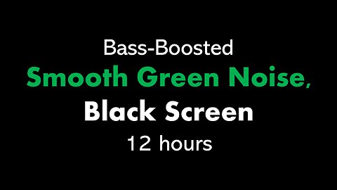 Bass-Boosted Smooth Green Noise, Black Screen 🟢⬛ • 12 hours