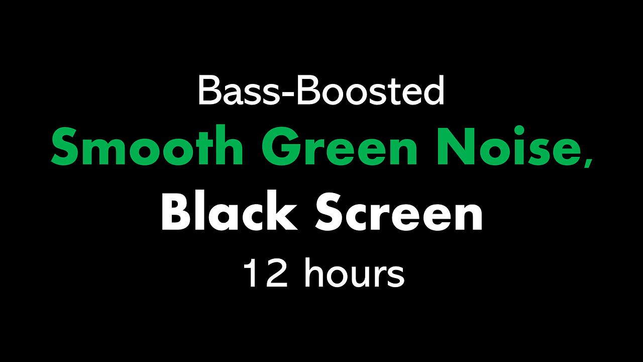 Bass-Boosted Smooth Green Noise, Black Screen 🟢⬛ • 12 hours