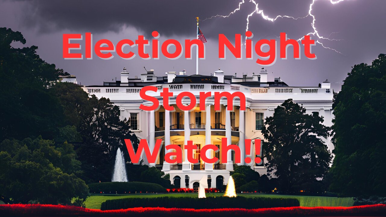 Election Night Storm Watch