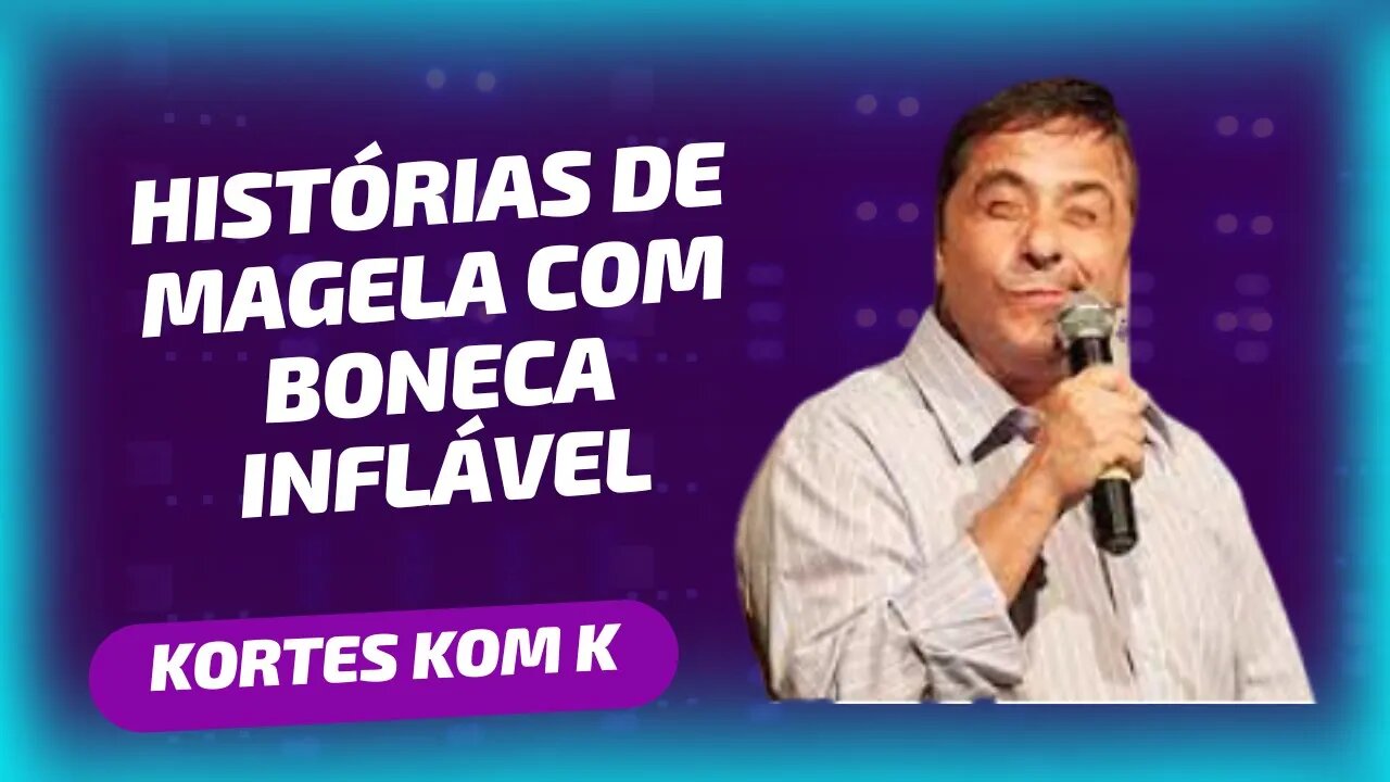 Histórias de Magela com Boneca Inflável e muito mais PUTZ, AI O MAGELA mandou uma SEQUÊNCIA brava