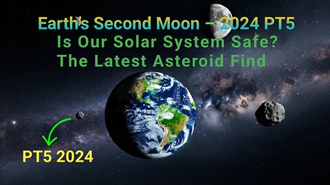 Earth’s Second Moon (PT5 2024)? Tiny Asteroid to Temporarily Orbit Our Planet! 🌕✨