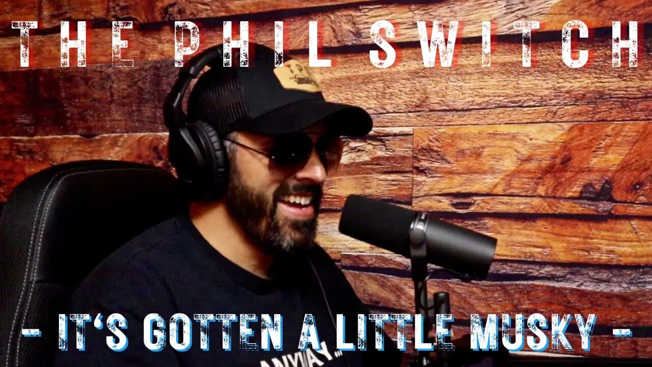 It's Gotten A Little Musky | The Phil Switch