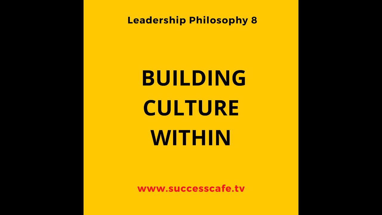 Leadership Philosophy #8: Building A Culture Within