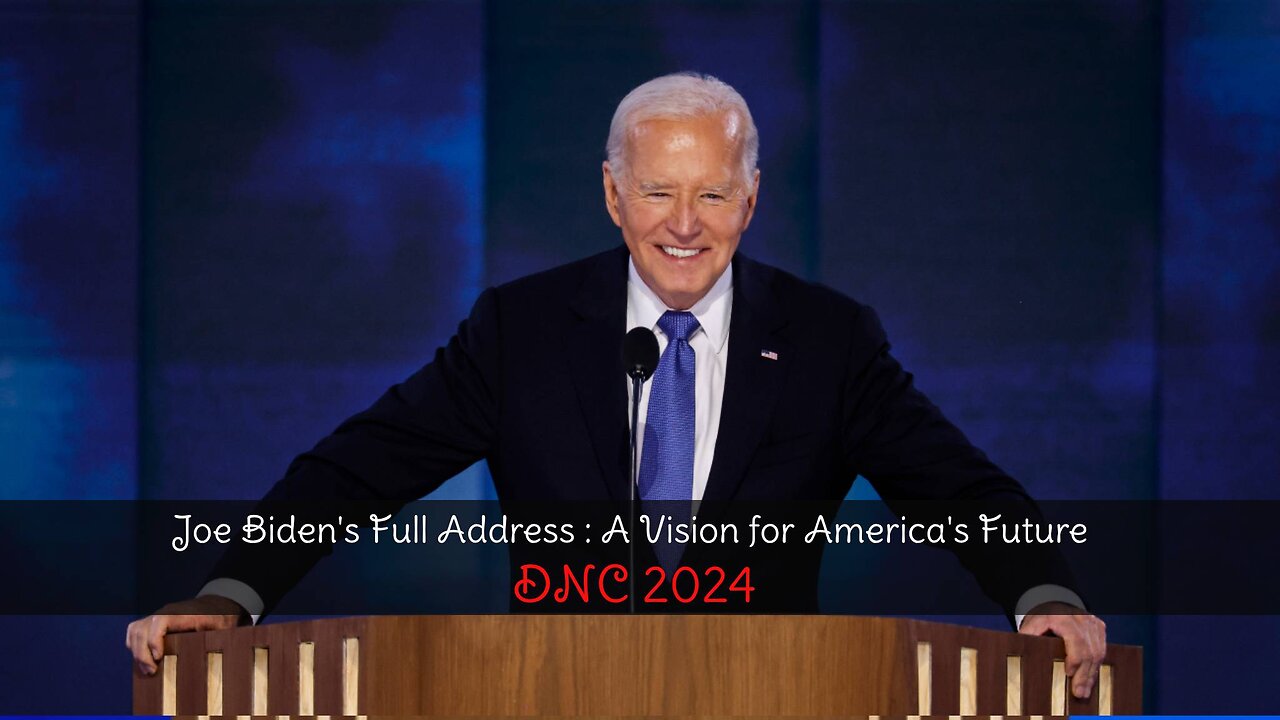 Joe Biden's Full Address at the 2024 DNC: A Vision for America's Future