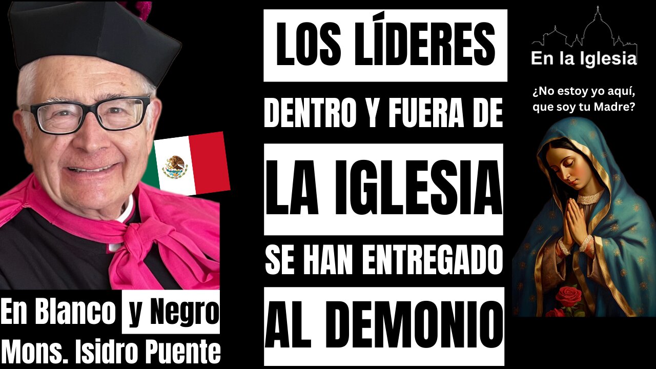 LOS LÍDERES DENTRO Y FUERA DE LA IGLESIA SE HAN ENTREGADO AL DEMONIO. MONS. ISIDRO PUENTE