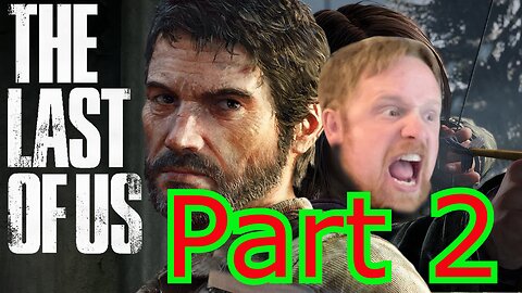 John Gets Playing: The Last Of Us Part 1 Part 2 (Confused Yet?)