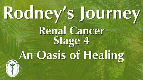 Stage 4 Renal Cancer Holistic Healing Journey | An Oasis of Healing