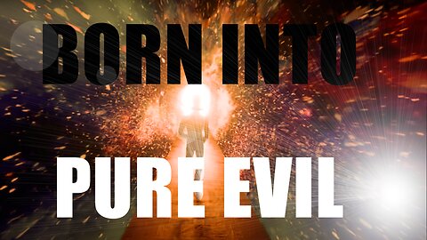 Born Into Pure Evil