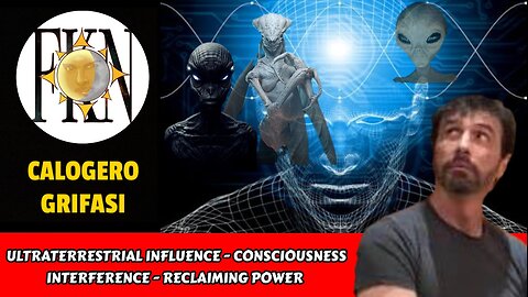 Ultraterrestrial Influence - Consciousness Interference - Reclaiming Power | Calogero Grifasi