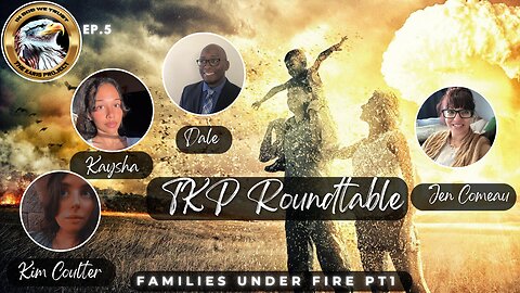 Ep. 6 TKP Round Table – Families Under Fire Pt 1