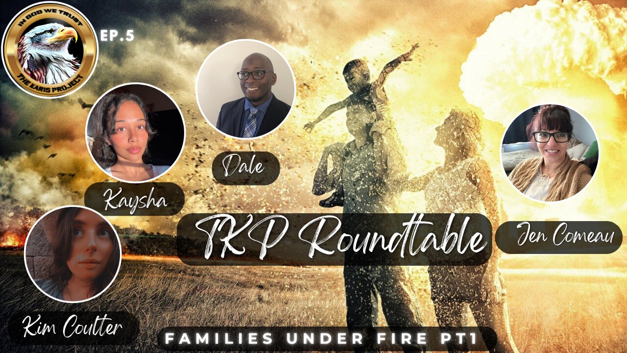 Ep. 6 TKP Round Table – Families Under Fire Pt 1