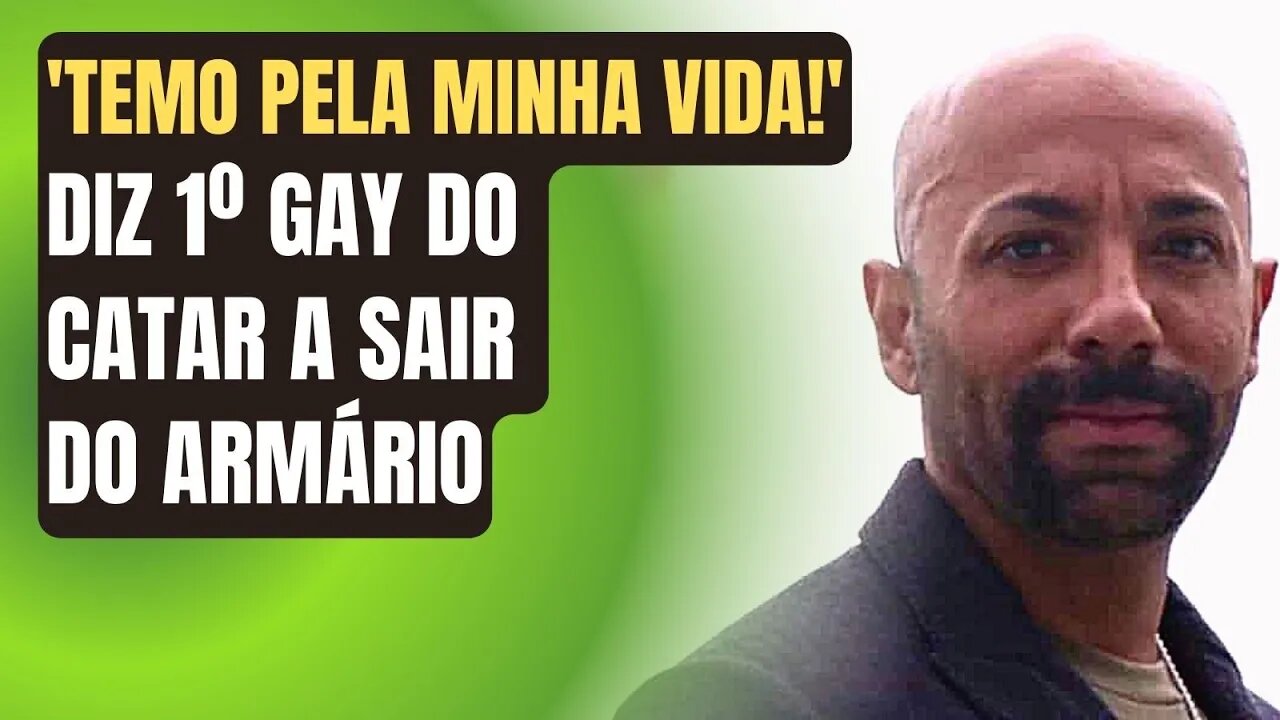 'TEMO PELA MINHA VIDA!' DIZ PRIMEIRO GAY DO CATAR A SAIR DO ARMÁRIO