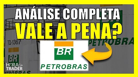 PETR4: AINDA VALE A PENA INVESTIR EM PETROBRÁS (PETR4)? | ANÁLISE COMPLETA