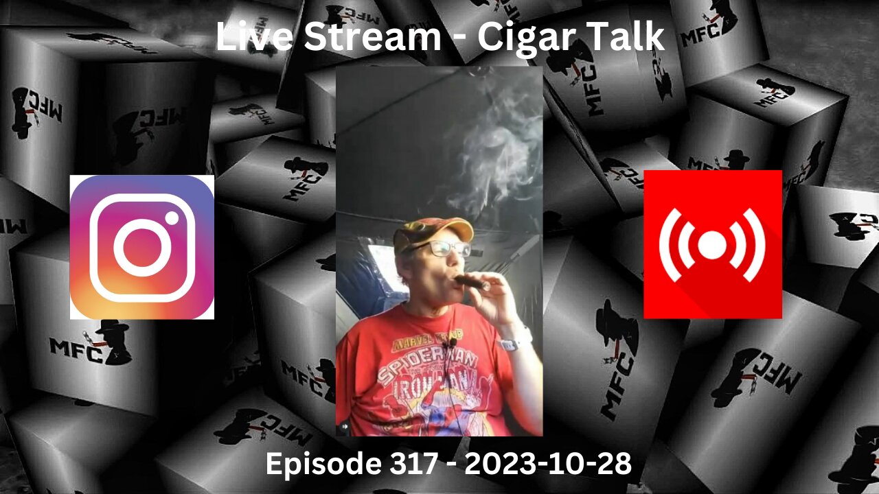 Live Stream Cigar Talk / Episode 317 / 2023-10-28