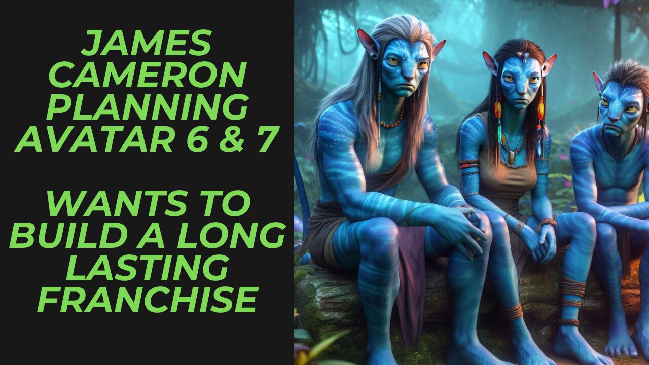 James Cameron Already Planning Avatar 6 & 7 | Building a Long Running Franchise | Yea or Nay?