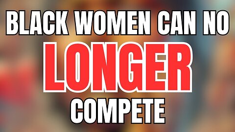 Black Women Can No Longer COMPETE