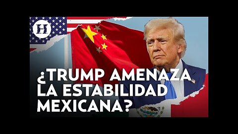 “No permitiré plantas en México” Donald Trump asegura que bloqueará las inversiones chinas