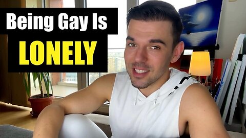 Being Gay Is Lonely