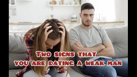 Signs to know that you are dating a weak man