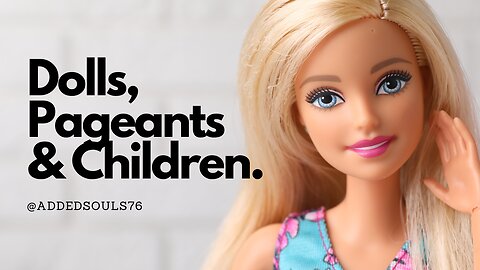 "Dolls, Pageants, & Children"