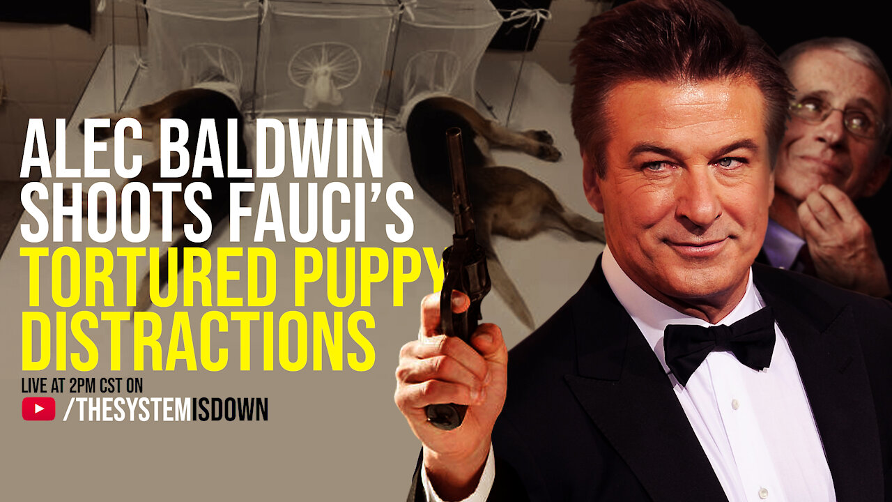 281: Alec Baldwin Shoots Fauci's Tortured Puppy Distractions