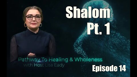 Pathway To Healing EP14 Shalom Pt1