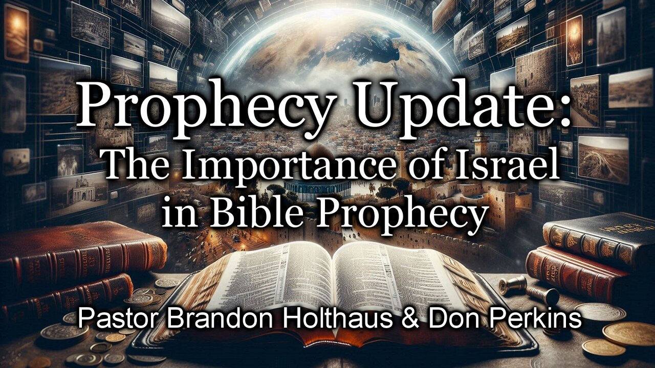 Prophecy Update: Importance of Israel in Bible Prophecy