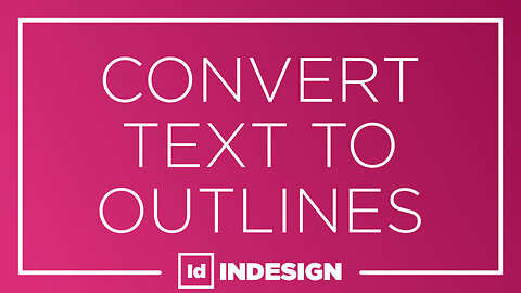 Quick Tip: Indesign - Convert Text To Outlines