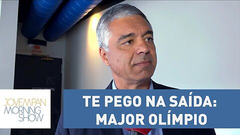 Te pego na saída: Major Olímpio | Morning Show