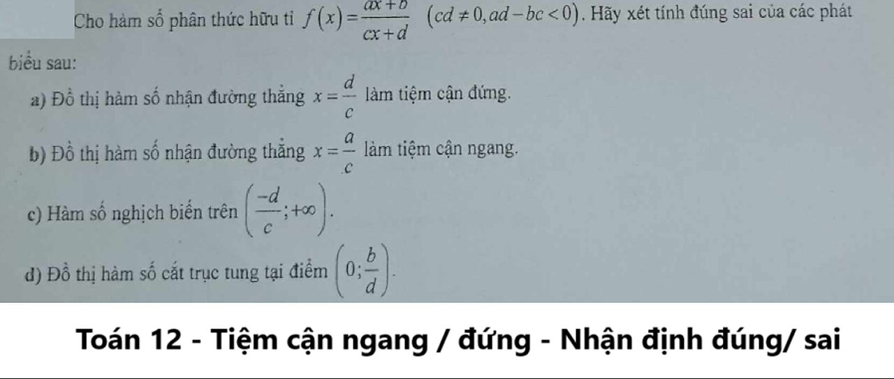 Toán 12: Nhận định đúng sai. Cho hàm số phân thức hữu tỉ f(x)=(ax+b)/(cx+d)