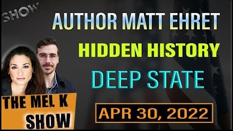 MEL K & CANADIAN PATRIOT AUTHOR MATT EHRET ON THE HIDDEN HISTORY OF THE DEEP STATE REUPLOAD