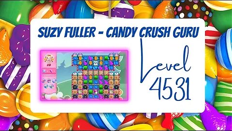 Candy Crush Level 4531 Talkthrough, 20 Moves 0 Boosters