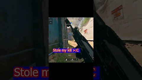 He Stole my kill