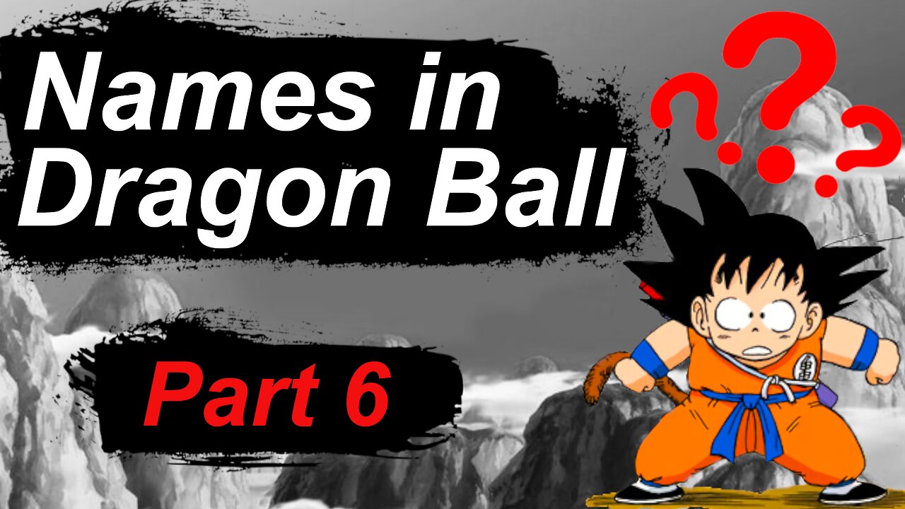 The REAL MEANING of names in Dragon Ball - part 6