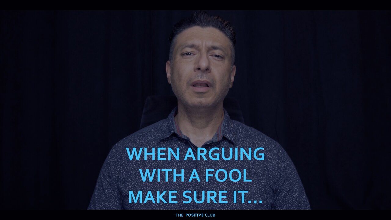 When arguing with a fool make sure it doesn't keep happening