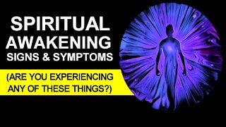 Spiritual Awakening Signs & Symptoms (Are You Experiencing Any of These Things?) | Awakening Process