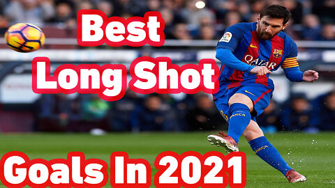 The Best Long Shot Goals 2021