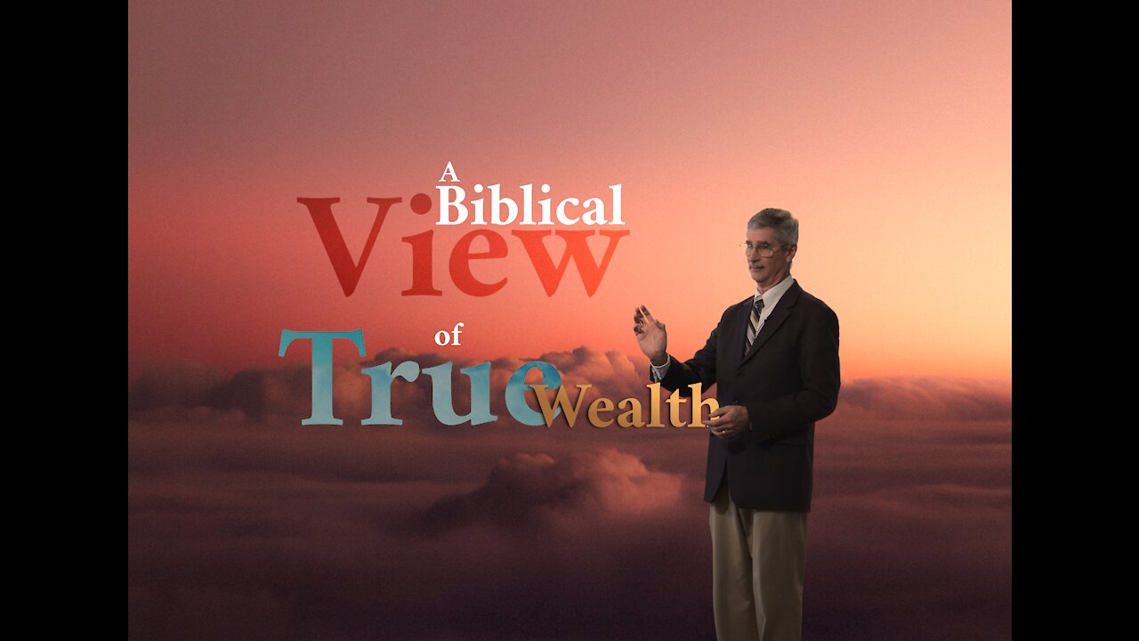 A Biblical View of True Wealth - TBC Bible Church - April 11, 2021