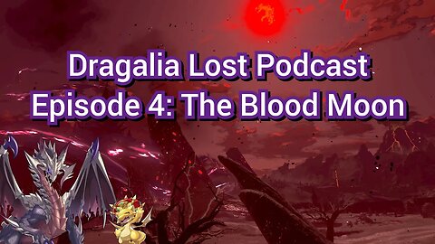 Dragalia Lost Podcast Episode 4: The Blood Moon