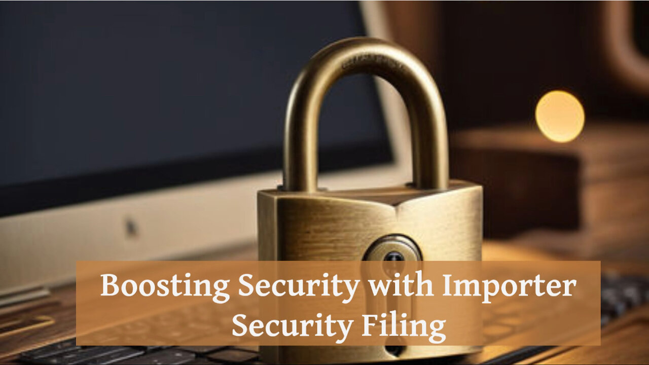 Enhancing Supply Chain Security: The Importance of ISF Filing!