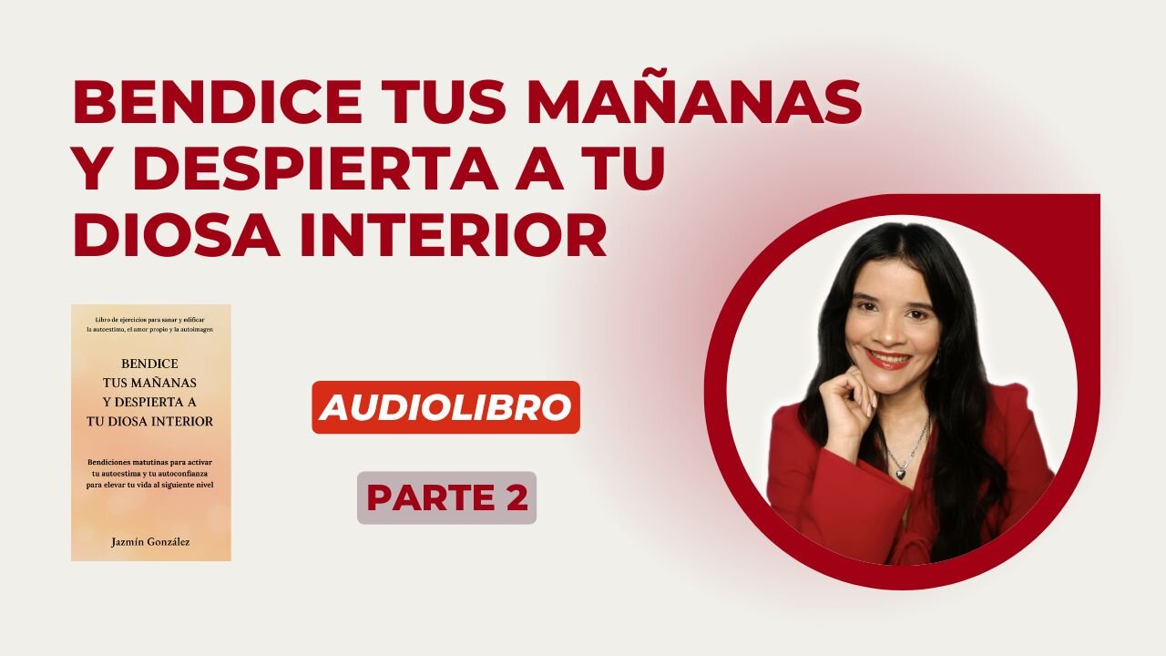 Fragmentos del Audiolibro: Bendice tus Mañanas y Despierta a tu Diosa Interior - Parte 2.