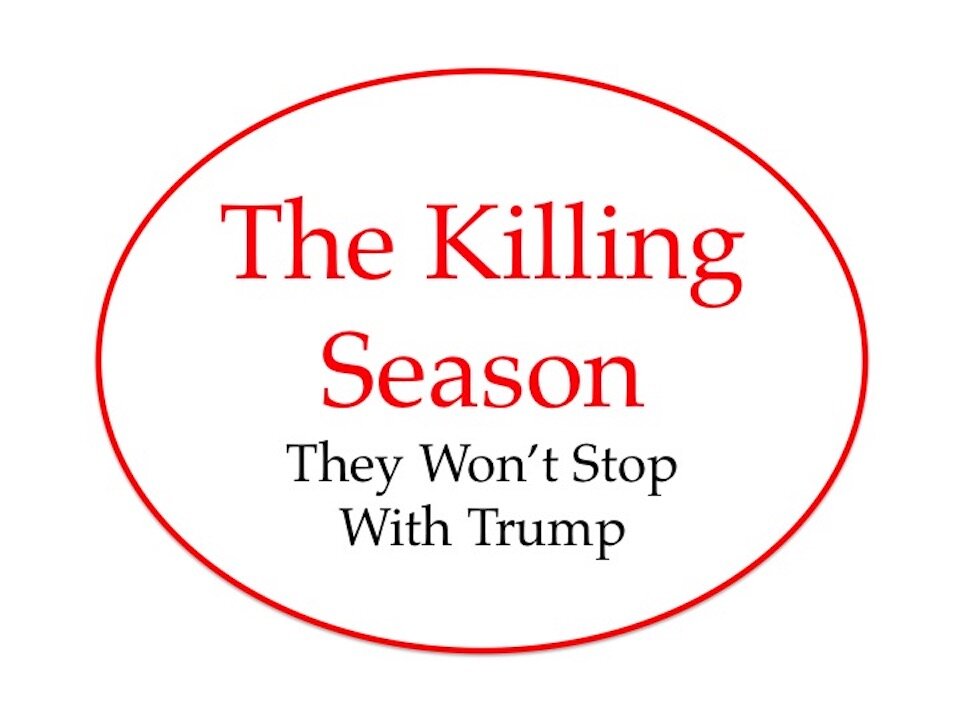 The Killing Season: They Won't Stop with Trump