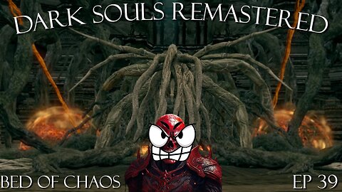 Dark Souls Remastered Ep 39: Bed of Chaos