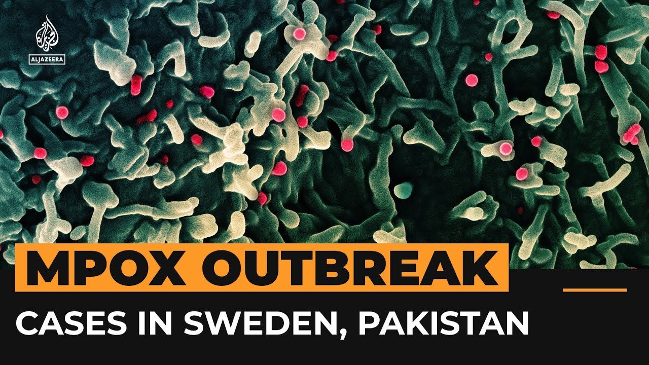 Mpox cases confirmed in Europe, Asia amid global 'public health emergency' | Al Jazeera Newsfeed