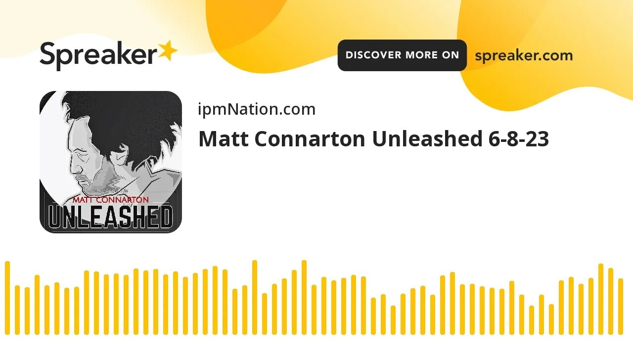 Matt Connarton Unleashed 6-8-23