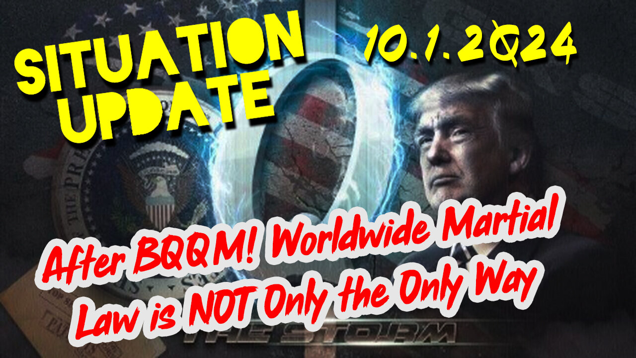 Situation Update 10.1.24 ~ After BQQM! Worldwide Martial Law is NOT Only the Only Way