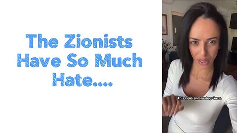 The Zionists Have So Much Hate....