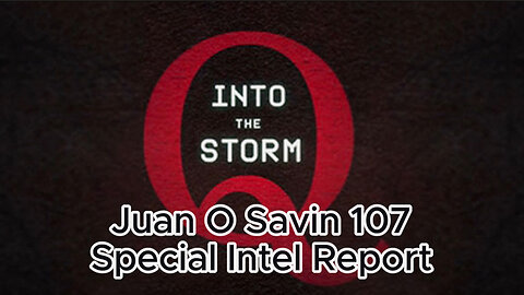 Q Storm - Juan O Savin 107 Special Intel Report "Revival of America"